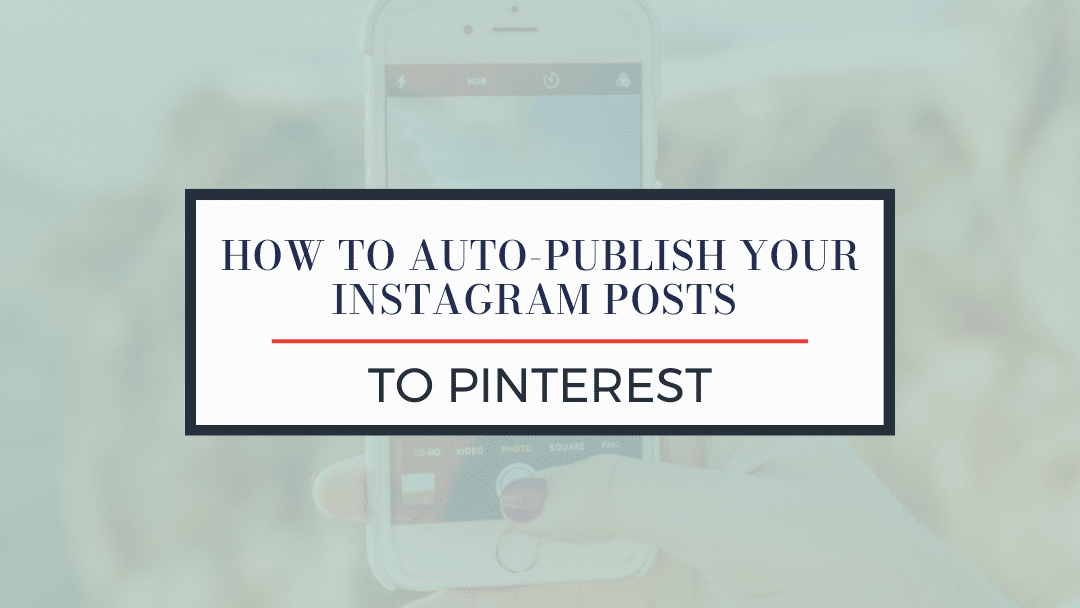 How to Auto-Publish Your Instagram Posts to Pinterest