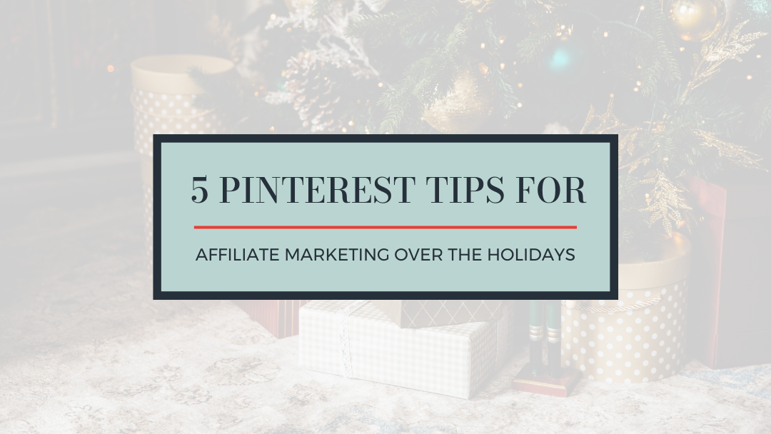 5 Pinterest Tips for Affiliate Marketing Over the Holidays