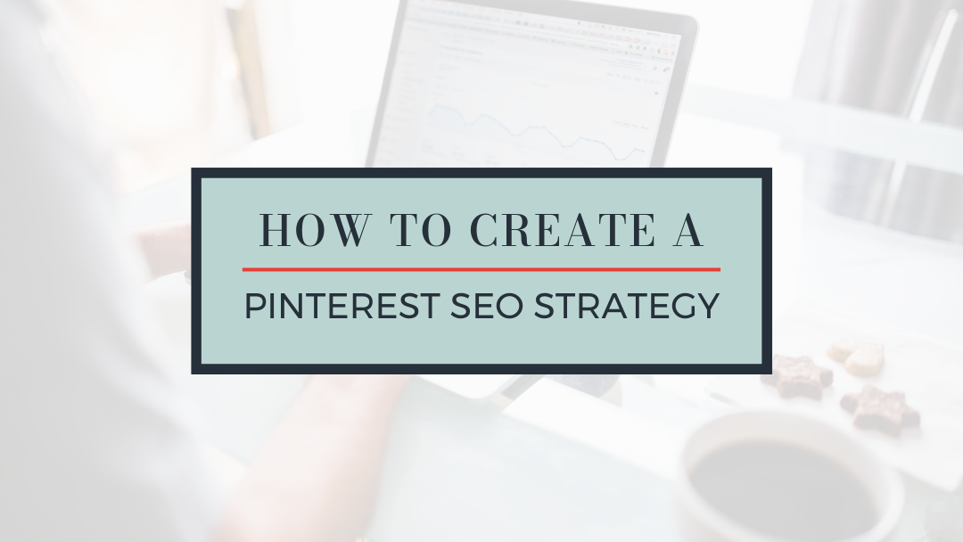 How to Create a Pinterest SEO Strategy in 2022