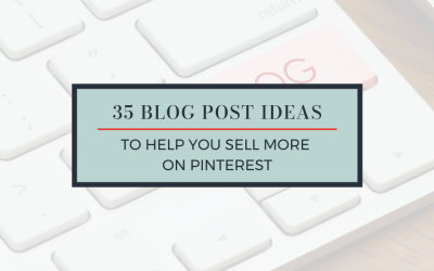 35+ Blog Post Ideas to Help You Sell More on Pinterest