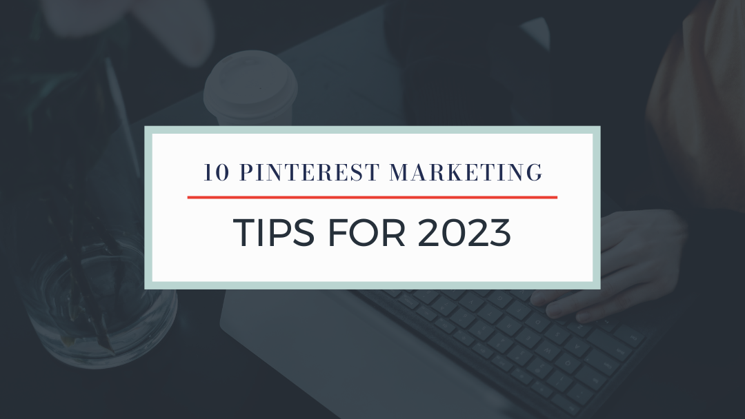 10 Pinterest for Business Tips for 2023