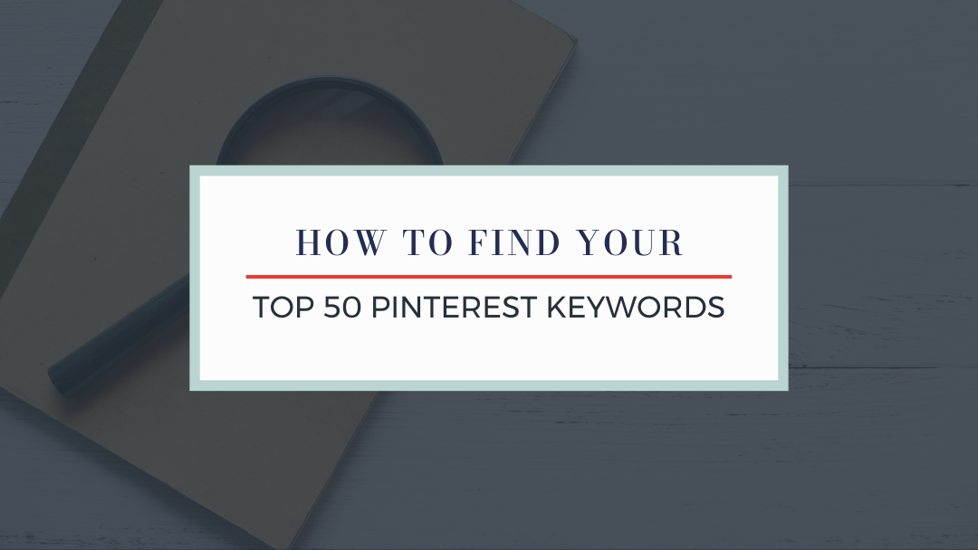 How to Find the Top 50 Pinterest Keywords for Your Business
