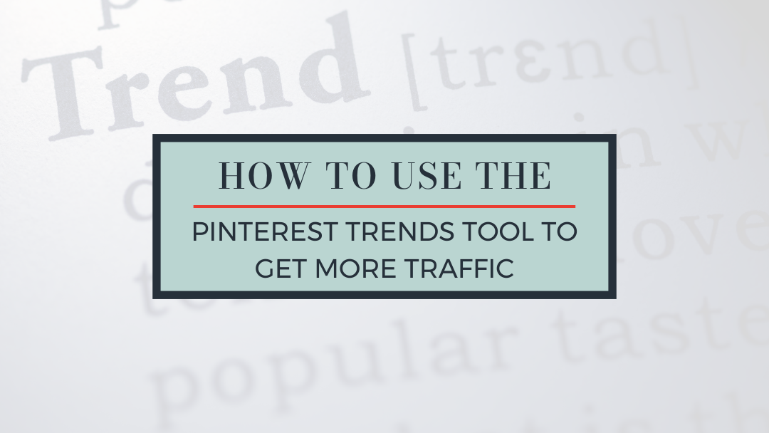 How to Use the Pinterest Trends Tool to Drive Traffic